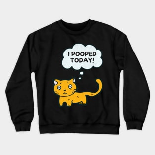 I Pooped Today Funny Sarcastic Cat Cute Kitty Crewneck Sweatshirt